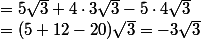 =5\sqrt{3}+4\cdot3\sqrt{3}-5\cdot4\sqrt{3}\\ =(5+12-20)\sqrt{3}=-3\sqrt{3}